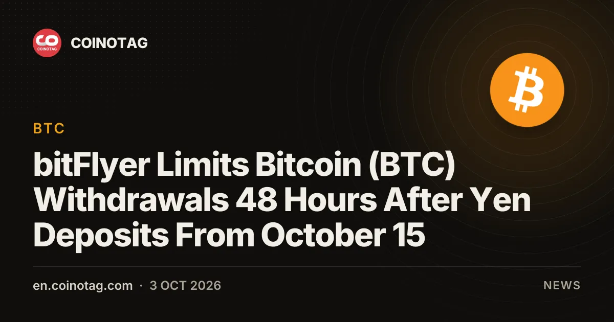 bitFlyer вводит 48-часовой «период охлаждения» на вывод криптовалют после внесения иен с 15 октября
