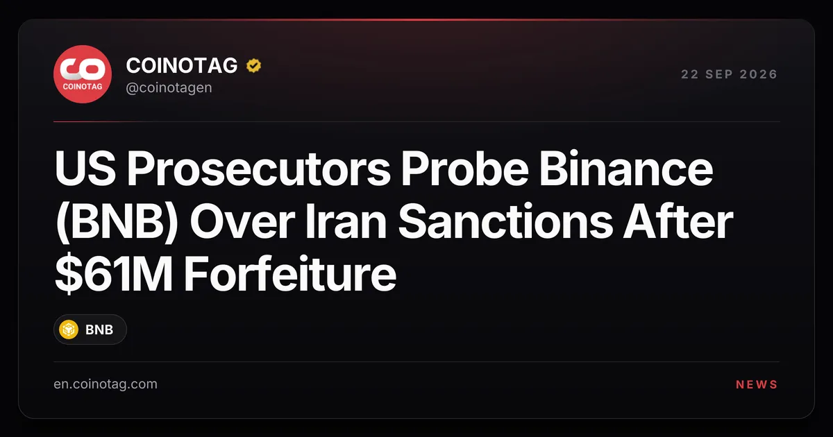 US-Staatsanwälte ermitteln gegen Binance (BNB) wegen Iran-Sanktionen nach $61-Millionen-Einziehungsklage