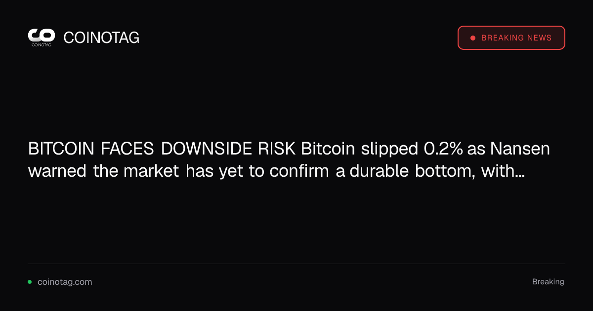 Bitcoin 下跌 0.2%，Nansen 警告持久底部尚未確認