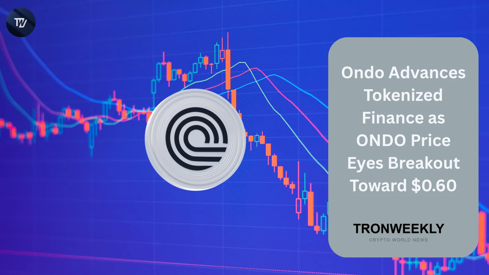 Ondo avanza nella finanza tokenizzata mentre il prezzo di ONDO punta a una rottura verso $0.60