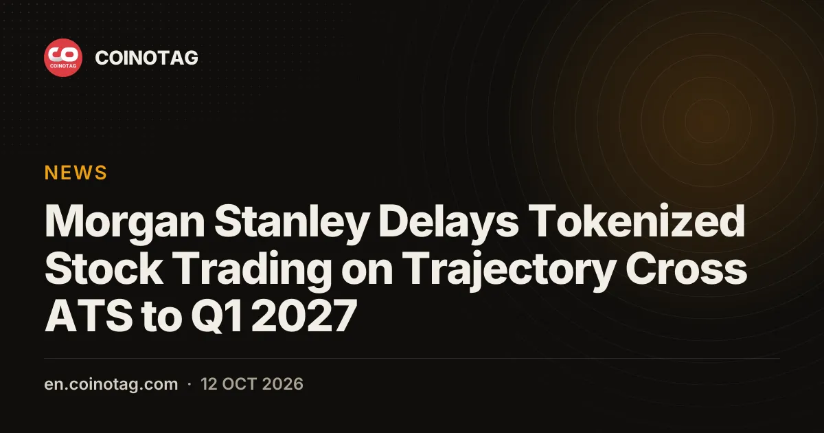 Morgan Stanley переносит запуск торговли токенизированными акциями на Trajectory Cross ATS на первый квартал 2027 года