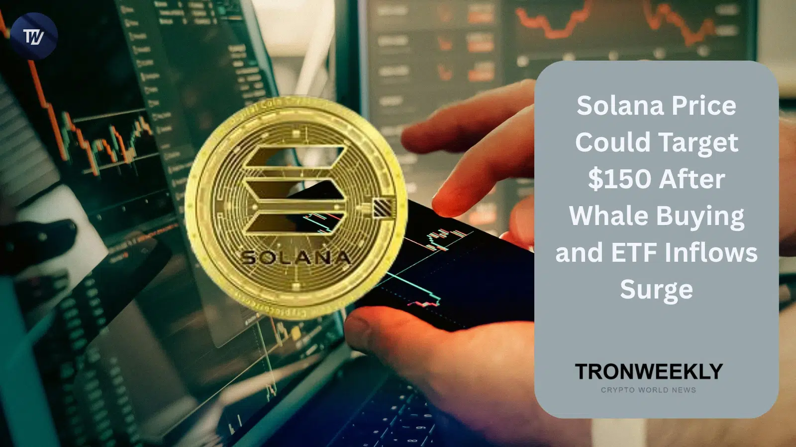 Solana价格或瞄准150美元:巨鲸持续吸筹叠加ETF资金流入激增