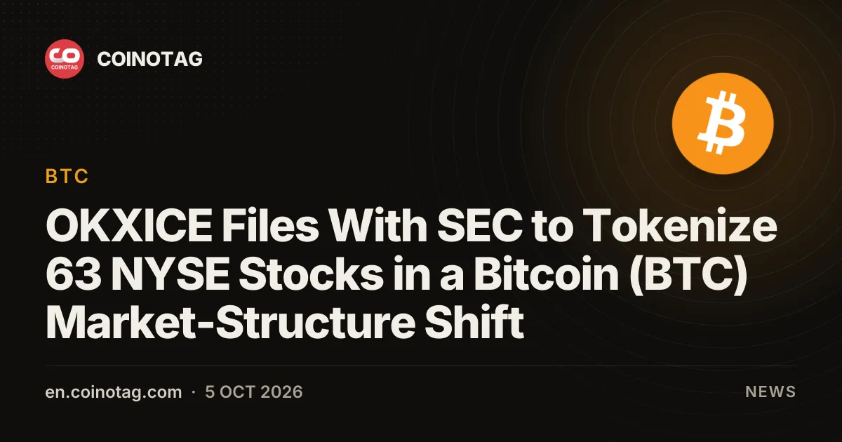 OKXICE подала заявку в SEC на токенизацию 63 акций NYSE на фоне сдвига рыночной структуры в эпоху Bitcoin (BTC)